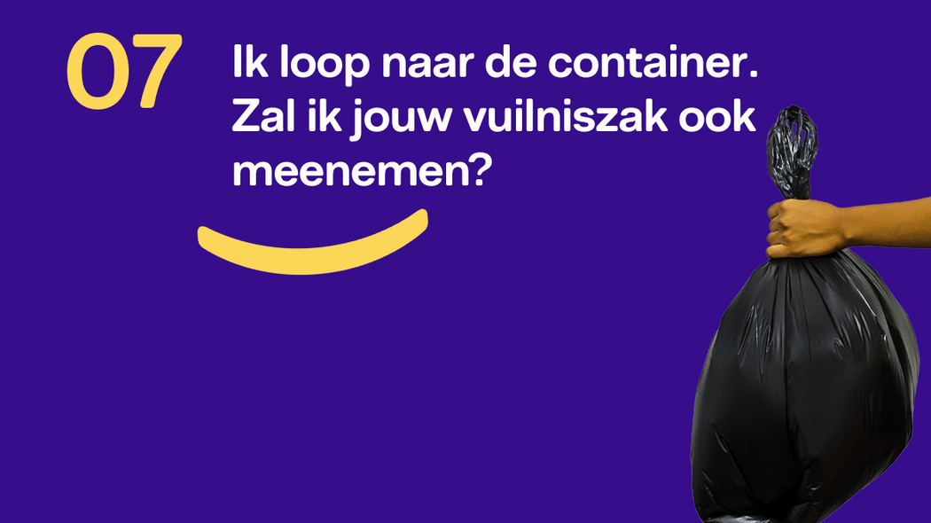 Zal ik je vuilniszak meenemen naar de container?